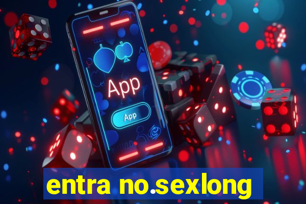 entra no.sexlong
